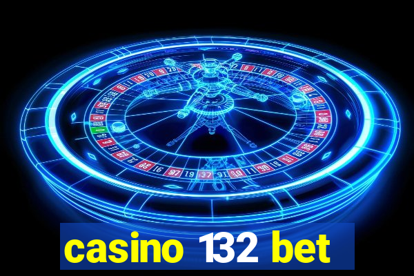 casino 132 bet